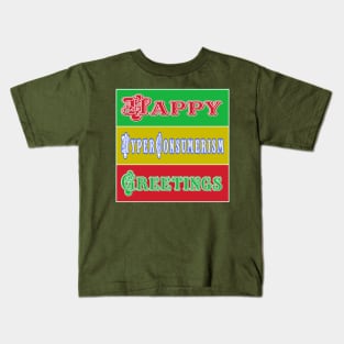 Happy HyperConsumerism Greetings - Front Kids T-Shirt